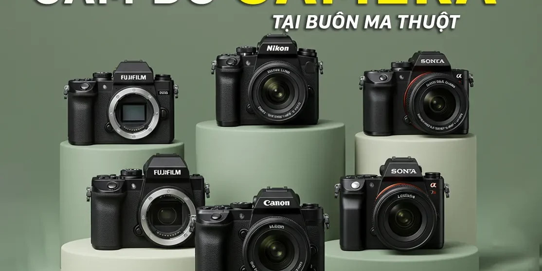 cam-do-camera-canon-nikon-sony-fujifilm-pentax-olympus-leica-tai-buon-ma-thuot