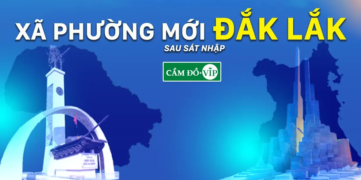 danh-sach-cac-xa-phuong-moi-tinh-dak-lak-sau-sap-nhap-2025